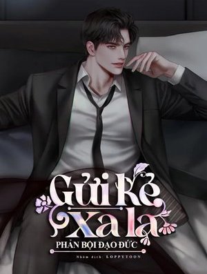 [Novel] Gửi Kẻ Xa Lạ Phản Bội Đạo Đức